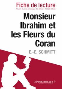 Monsieur Ibrahim et les Fleurs du Coran de E.-E. Schmitt (Fiche de lecture) Fiche de lecture sur Monsieur Ibrahim et les Fleurs du Coran