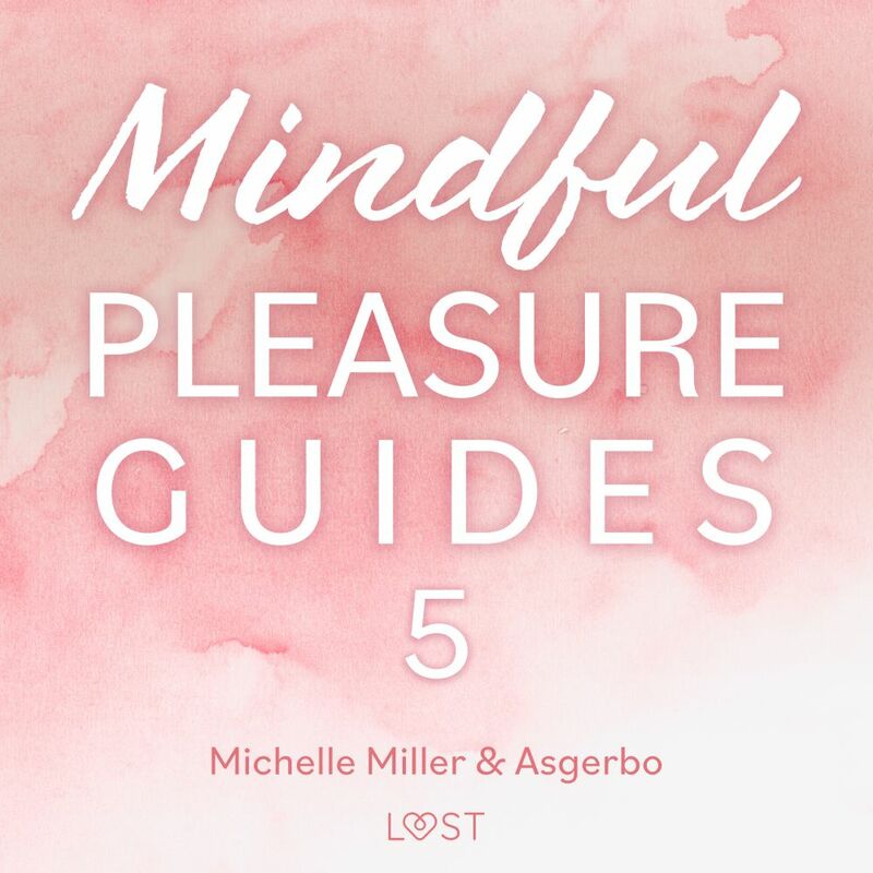 Mindful Pleasure Guides 5 – Read by sexologist Asgerbo
