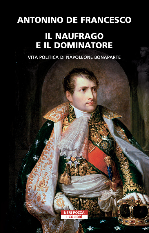 Il naufrago e il dominatore Vita politica di Napoleone Bonaparte