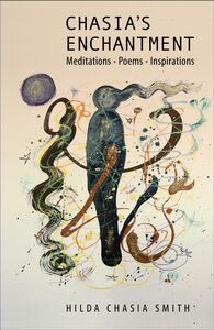 Chasia's Enchantment: Meditations, Poems, and Inspirations Meditations, Poems, Inspirations