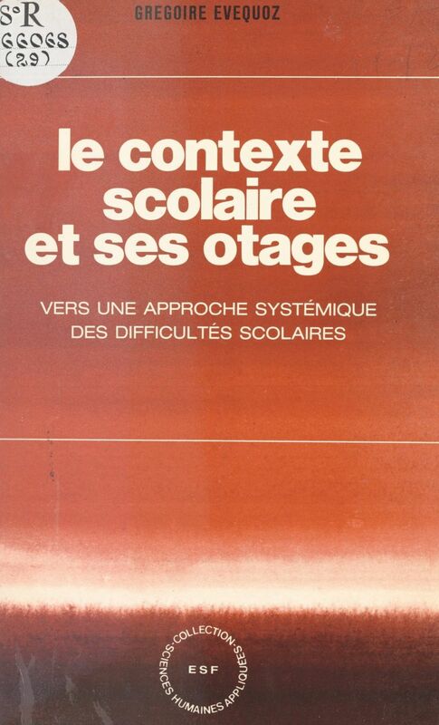 Le contexte scolaire et ses otages Vers une approche systémique des difficultés scolaires