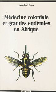 Médecine coloniale et grandes endémies en Afrique, 1900-1960 Lèpre, trypanosomiase humaine et onchocercose