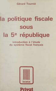 La politique fiscale sous la Ve République Introduction à l'étude du système fiscal français