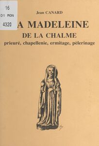 La Madeleine de la Chalme Prieuré, chapellenie, ermitage, pélerinage