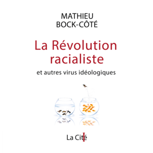 La Révolution racialiste, et autres virus idéologiques