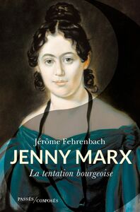 Jenny Marx. La tentation bourgeoise La tentation bourgeoise