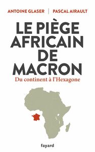 Le piège africain de Macron Du continent à l'Hexagone