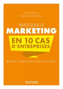 Pratiquer le marketing en 10 cas d'entreprises Renault, La Box des Chefs, Lacoste...