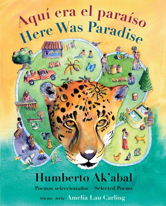 Aquí era el paraíso / Here Was Paradise Selección de poemas de Humberto Ak’abal / Selected Poems of Humberto Ak’abal