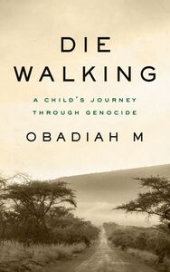 Die Walking A Child's Journey Through Genocide