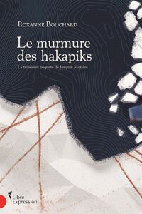 Le Murmure des hakapiks La troisième enquête de Joaquin Moralès