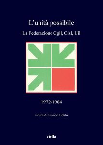 L’unità possibile La Federazione Cgil, Cisl, Uil 1972-1984