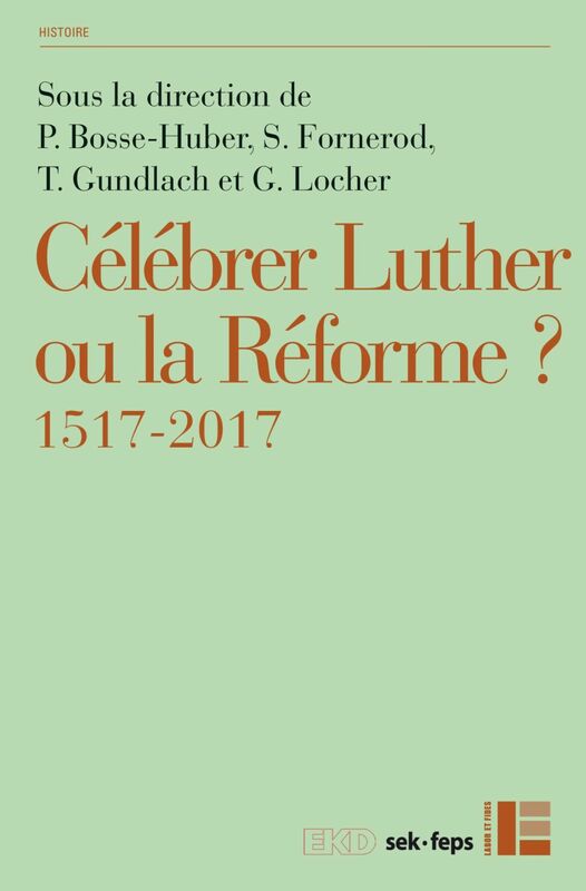 Célébrer Luther ou la Réforme? 1517-2017