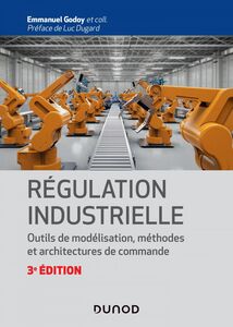 Régulation industrielle - 3e éd. Outils de modélisation, méthodes et architectures de commande