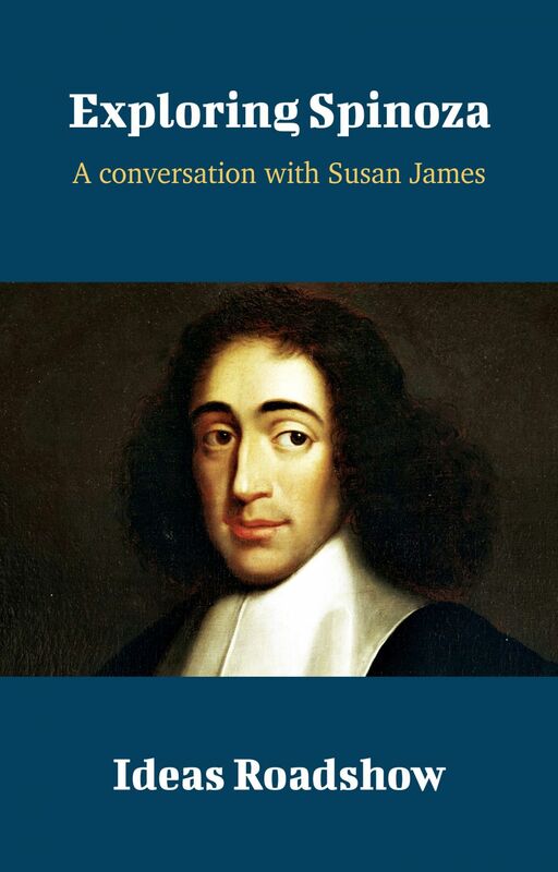Exploring Spinoza - A Conversation with Susan James
