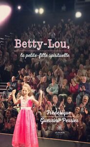 Betty-Lou, la petite-fille spirituelle Récits de vie