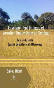 Enseignement bilingue et variation linguistique au Sénégal Le cas du joola dans le département d'Oussouye