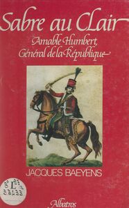 Sabre au clair : Amable Humbert Des Vosges à la Louisiane, 1789-1823
