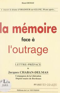 La mémoire face à l'outrage À travers le drame d'Oradour-sur-Glane, cinquante ans après...
