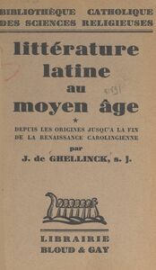 Littérature latine au Moyen Âge Depuis les origines jusqu'à la fin de la renaissance carolingienne