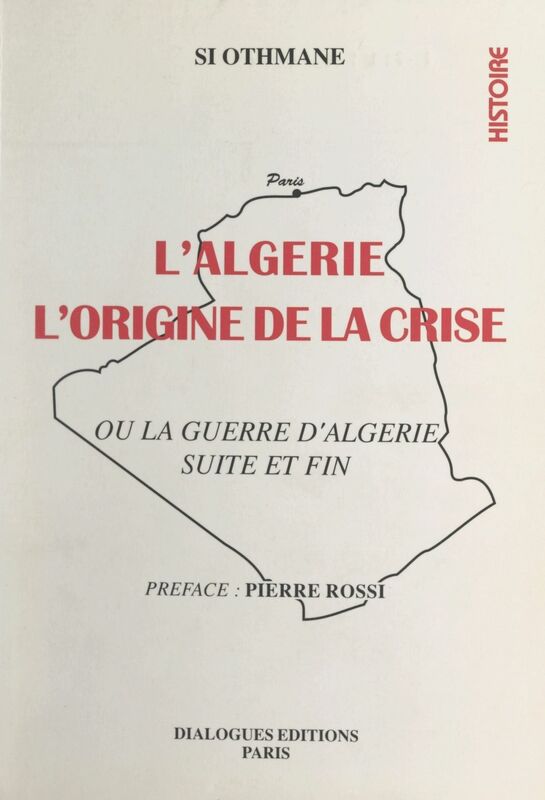 L'Algérie : l'origine de la crise Ou La guerre d'Algérie, suite et fin