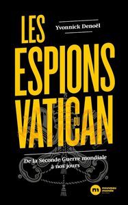 Les espions du Vatican De la Seconde Guerre mondiale à nos jours