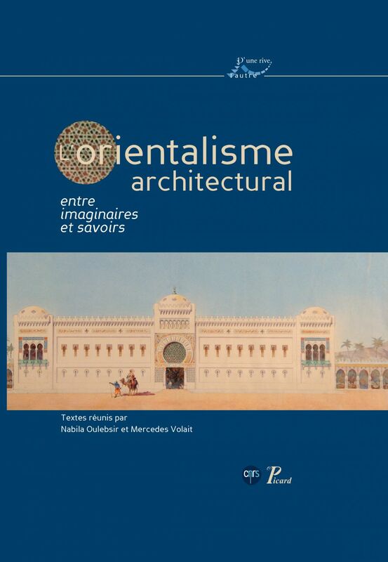 L'Orientalisme architectural Entre imaginaires et savoirs.
