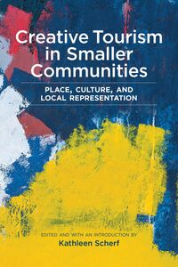 Creative Tourism in Smaller Communities Place, Culture, and Local Representation