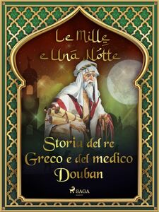 Storia del re Greco e del medico Douban (Le Mille e Una Notte 8)