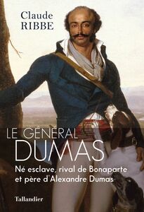 Le général Dumas Né esclave, rival de Bonaparte et père d’Alexandre Dumas