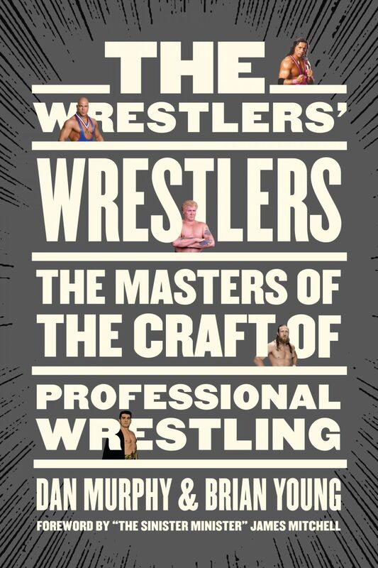 The Wrestlers’ Wrestlers The Masters of the Craft of Professional Wrestling