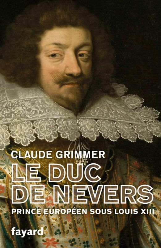 Le Duc de Nevers Prince européen sous Louis XIII