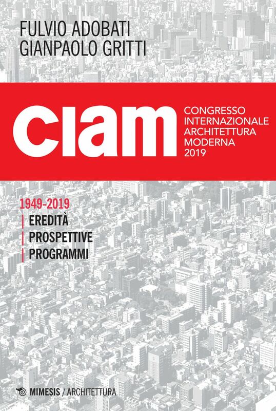 CIAM 1949 + 70 Eredità, prospettive, programmi