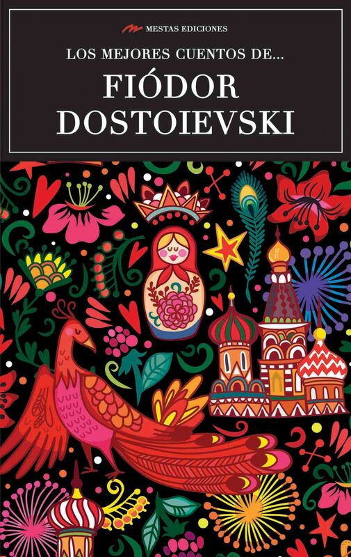 Los mejores cuentos de Fiódor Dostoievski Selección de cuentos