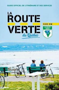 La Route Verte du Québec Guide officiel de l'itinéraire et des services