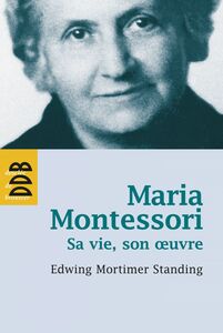 Maria Montessori Sa vie, son oeuvre