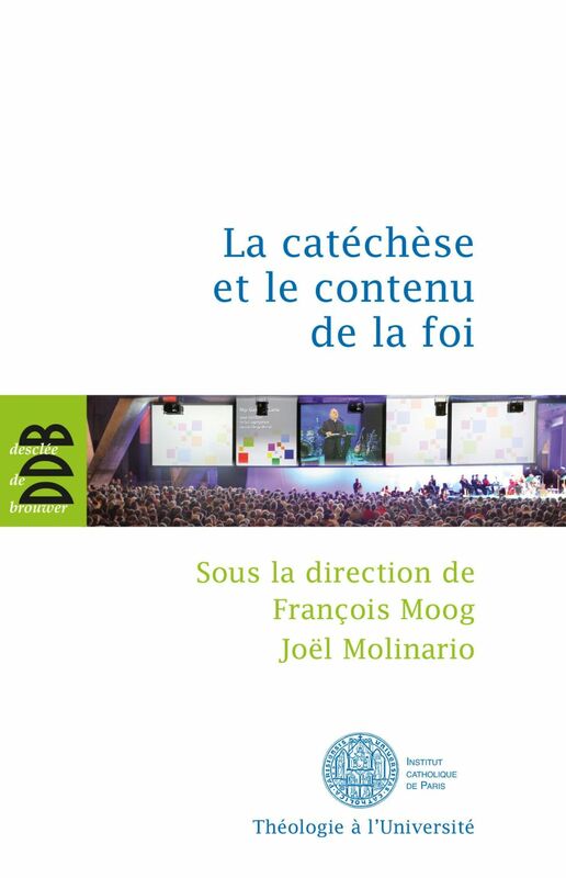 La catéchèse et le contenu de la foi Actes du cinquième colloque international de l'ISPC tenu à Paris du 15 au 18 février 2011