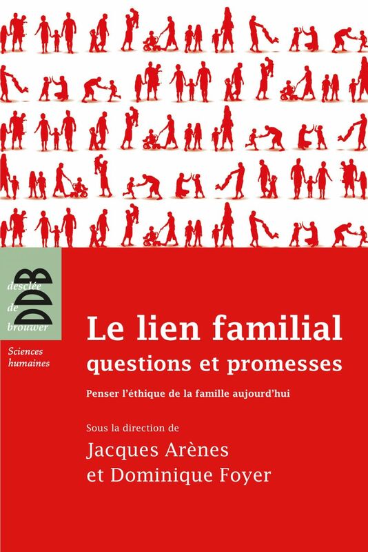 Le lien familial questions et promesses : Penser l'éthique de la famille aujourd'hui
