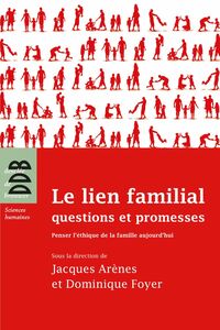 Le lien familial questions et promesses : Penser l'éthique de la famille aujourd'hui