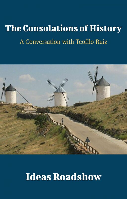 The Consolations of History - A Conversation with Teofilo Ruiz