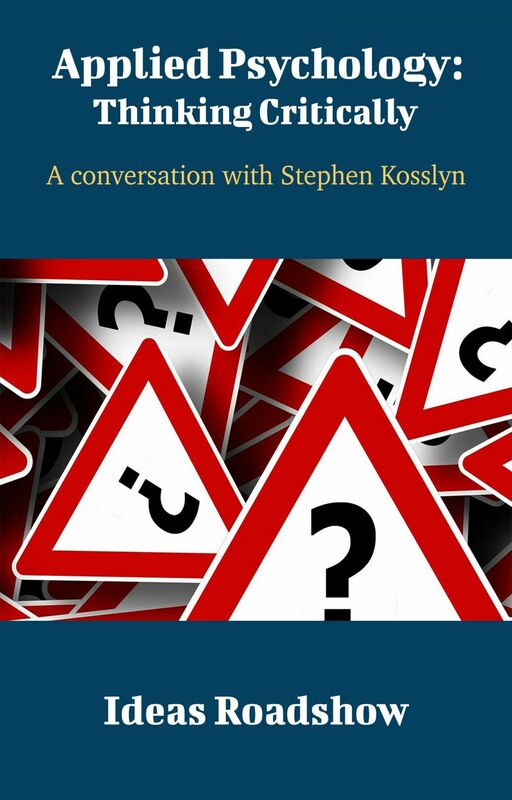 Applied Psychology: Thinking Critically - A Conversation with Stephen Kosslyn