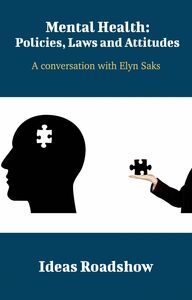 Mental Health: Policies, Laws and Attitudes - A Conversation with Elyn Saks