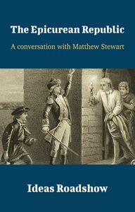 The Epicurean Republic - A Conversation with Matthew Stewart