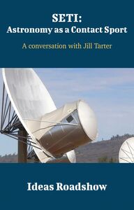 SETI: Astronomy as a Contact Sport - A Conversation with Jill Tarter