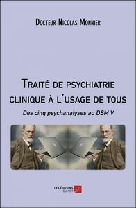Traité de psychiatrie clinique à l'usage de tous Des cinq psychanalyses au DSM V