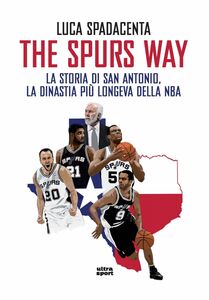 The Spurs Way La storia di San Antonio, la dinastia più longeva della NBA