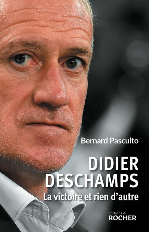 Didier Deschamps La victoire et rien d'autre