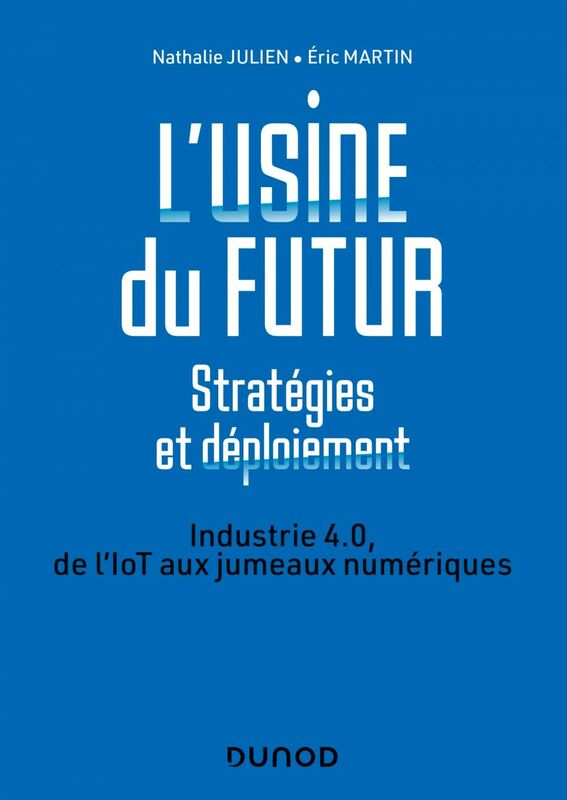L'usine du futur - Stratégies et déploiement - 2e éd. Industrie 4.0, de l'IoT aux jumeaux numériques