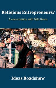 Religious Entrepreneurs? - A Conversation with Nile Green