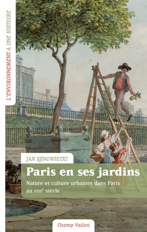 Paris en ses jardins Nature et culture urbaines au XVIIIe siècle